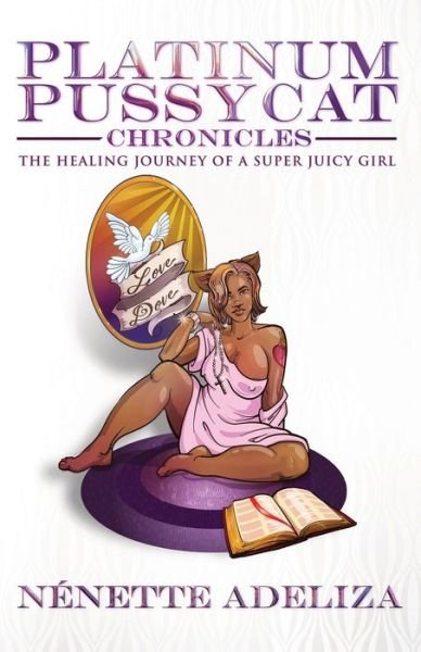 Cover for Nenette Adeliza · Platinum Pussycat Chronicles: The Healing Journey of a Super Juicy Girl (Taschenbuch) (2022)