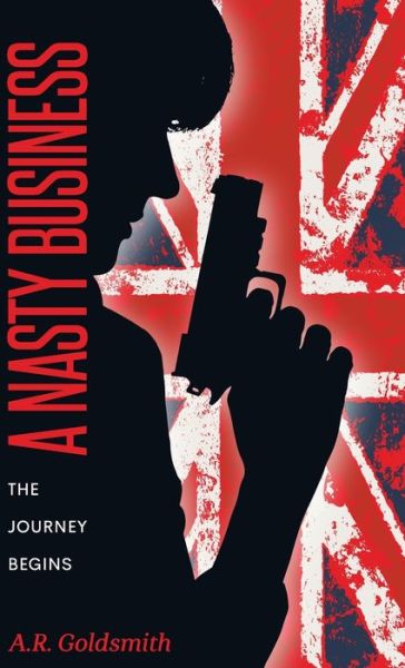 Cover for A R Goldsmith · A Nasty Business: The Journey Begins (Hardcover Book) (2022)