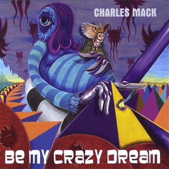 Be My Crazy Dream - Charles Mack - Música - MACK 9 RECORDS - 0076650073510 - 4 de maio de 2010
