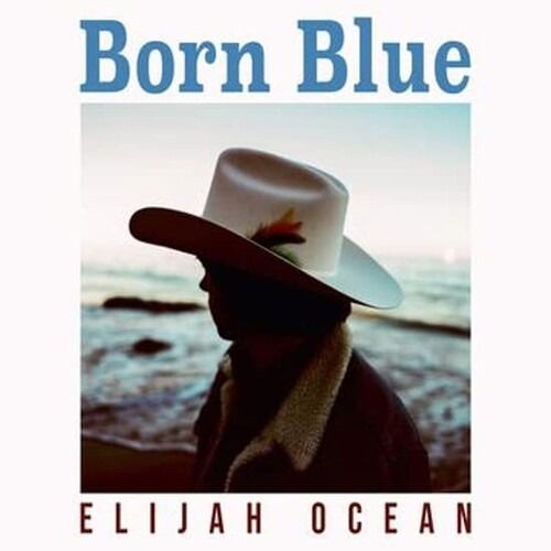 Born Blue - Elijah Ocean - Music - NEW WHEEL - 0641444207510 - April 22, 2022