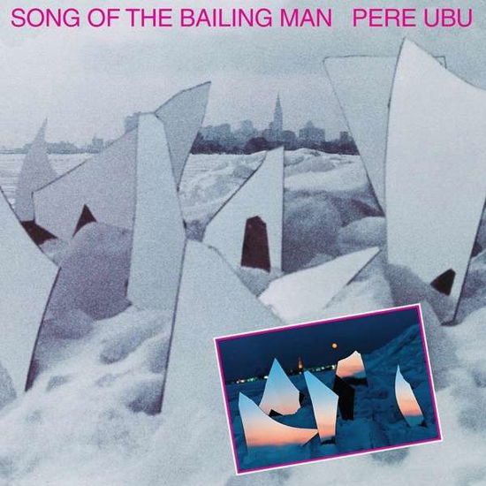 Song of the Bailing Man - Pere Ubu - Musik - FIRE - 0809236136510 - 9. Dezember 2016