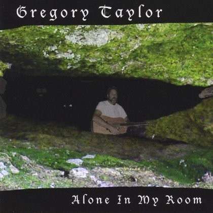 Cover for Gregory Taylor · Alone in My Room (CD) (2012)