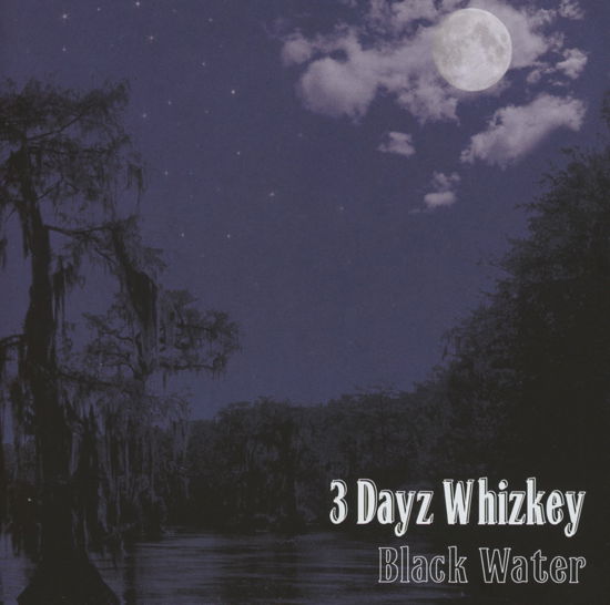 Cover for 3 Dayz Whizkey · Black Water (CD) (2013)