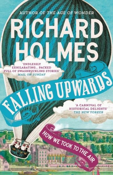 Falling Upwards: How We Took to the Air - Richard Holmes - Bøger - HarperCollins Publishers - 9780007476510 - 3. juli 2014