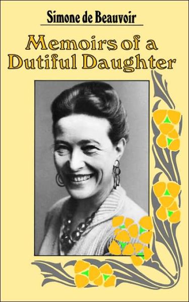 Memoirs of a Dutiful Daughter - Simone de Beauvoir - Kirjat - Harper Perennial - 9780060903510 - keskiviikko 1. toukokuuta 1974