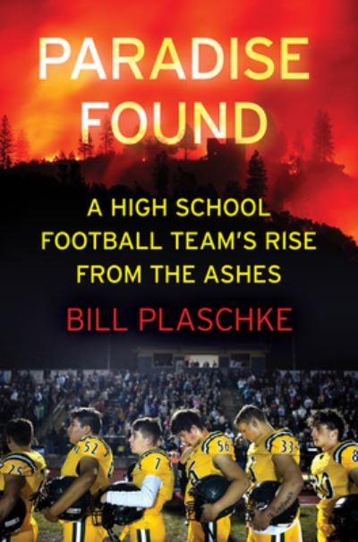 Bill Plaschke · Paradise Found: A High School Football Team's Rise from the Ashes (Hardcover bog) (2021)