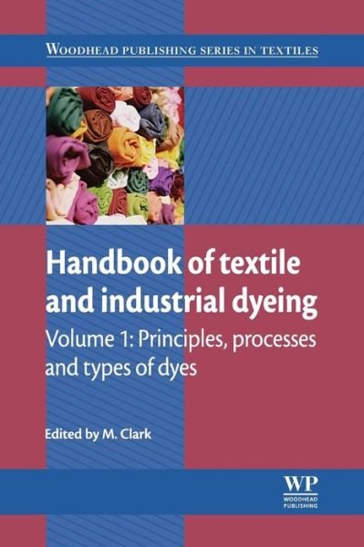 Cover for M Clark · Handbook of Textile and Industrial Dyeing: Principles, Processes and Types of Dyes - Woodhead Publishing Series in Textiles (Paperback Bog) (2016)