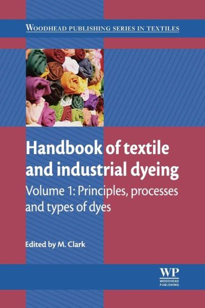 Handbook of Textile and Industrial Dyeing: Principles, Processes and Types of Dyes - Woodhead Publishing Series in Textiles - M Clark - Bøger - Elsevier Science & Technology - 9780081016510 - 19. august 2016