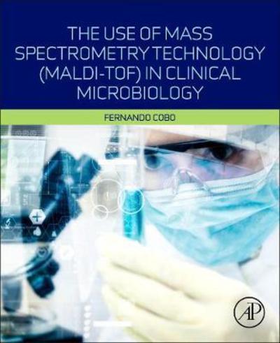 Cover for The Use of Mass Spectrometry Technology (MALDI-TOF) in Clinical Microbiology (Paperback Book) (2018)