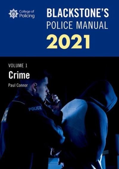 Connor, Paul (Police Training Consultant) · Blackstone's Police Manuals Volume 1: Crime 2021 (Paperback Book) [23 Revised edition] (2020)