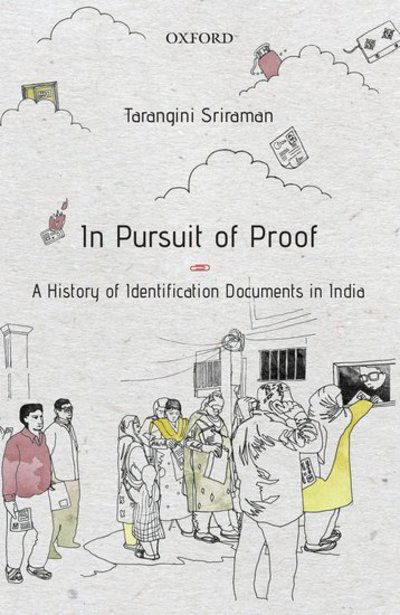Cover for Sriraman, Tarangini (Assistant Professor, Assistant Professor, School of Liberal Studies, Azim Premji University) · In Pursuit of Proof: A History of Identification Documents in India (Hardcover Book) (2018)