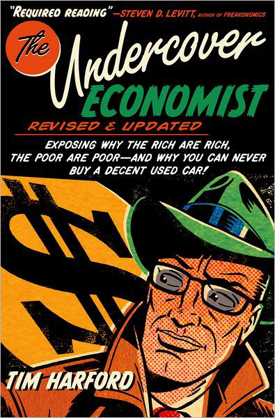 Cover for Tim Harford · The Undercover Economist, Revised and Updated Edition: Exposing Why the Rich Are Rich, the Poor Are Poor - And Why You Can Never Buy a Decent Used Car! (Hardcover Book) [Revised, Updated edition] (2012)