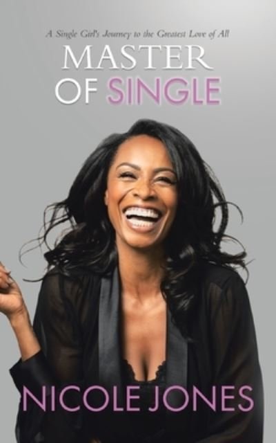 Cover for Nicole Jones · Master of Single : A Single Girl's Journey to the Greatest Love of All (Paperback Bog) (2021)