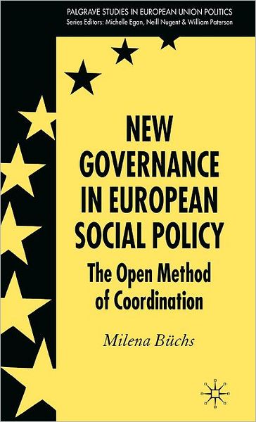 Cover for Milena Buchs · New Governance in European Social Policy: The Open Method of Coordination - Palgrave Studies in European Union Politics (Hardcover Book) (2007)