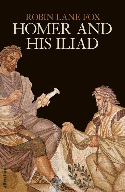 Cover for Robin Lane Fox · Homer and His Iliad (Hardcover Book) (2023)