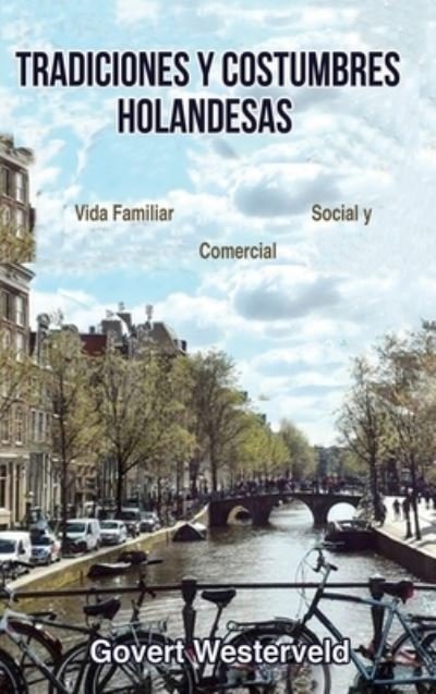Cover for Govert Westerveld · Tradiciones y costumbres holandesas. Vida familiar, social y comercial. (Hardcover Book) (2020)