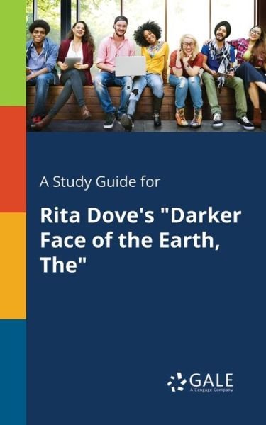 A Study Guide for Rita Dove's "Darker Face of the Earth, The" - Cengage Learning Gale - Bøker - Gale, Study Guides - 9780270528510 - 27. juli 2018