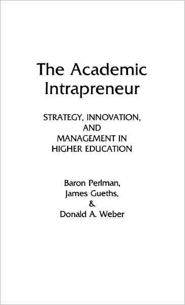 Cover for Baron Perlman · The Academic Intrapreneur: Strategy, Innovation, and Management in Higher Education (Hardcover Book) (1988)