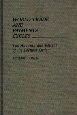 Cover for Richard Cohen · World Trade and Payments Cycles: The Advance and Retreat of the Postwar Order (Hardcover bog) [First Edition (Us) First Printing edition] (1989)