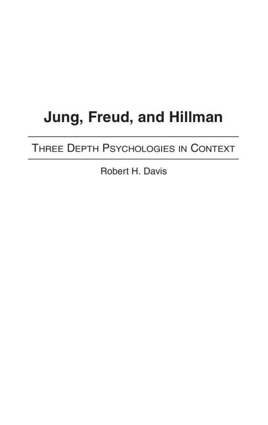 Cover for Robert H. Davis · Jung, Freud, and Hillman: Three Depth Psychologies in Context (Hardcover Book) (2003)