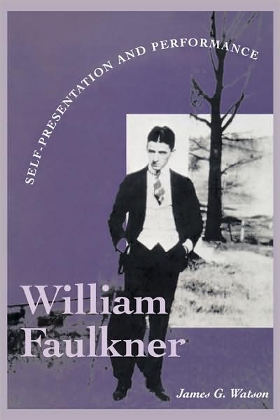 Cover for James G. Watson · William Faulkner: Self-Presentation and Performance - Literary Modernism (Paperback Book) (2002)