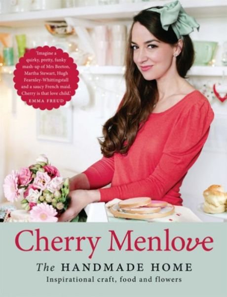 Cover for Cherry Menlove · The Handmade Home: Inspirational Craft, Food and Flowers (Hardcover bog) (2013)