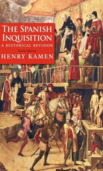 The Spanish Inquisition: A Historical Revision - Henry Kamen - Livros - Yale University Press - 9780300180510 - 27 de maio de 2014