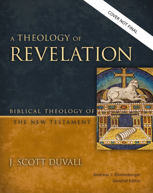 Cover for J. Scott Duvall · A Theology of Revelation: God's Grand Plan to Defeat Evil, Rescue His People, and Transform His Creation - Biblical Theology of the New Testament Series (Gebundenes Buch) (2025)