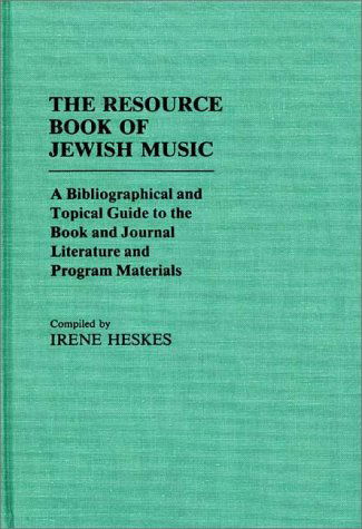 Cover for Irene Heskes · The Resource Book of Jewish Music: A Bibliographical and Topical Guide to the Book and Journal Literature and Program Materials - Music Reference Collection (Hardcover Book) [First edition] (1985)