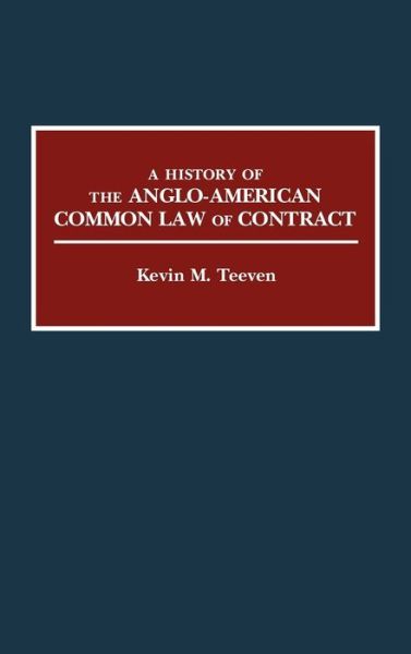 Cover for Kevin M. Teeven · A History of the Anglo-American Common Law of Contract - Contributions in Legal Studies (Hardcover Book) (1990)