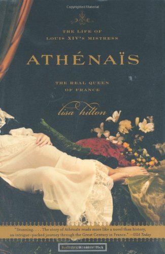 Athenais: the Life of Louis Xiv's Mistress, the Real Queen  of France - Lisa Hilton - Boeken - Back Bay Books - 9780316778510 - 14 juli 2004