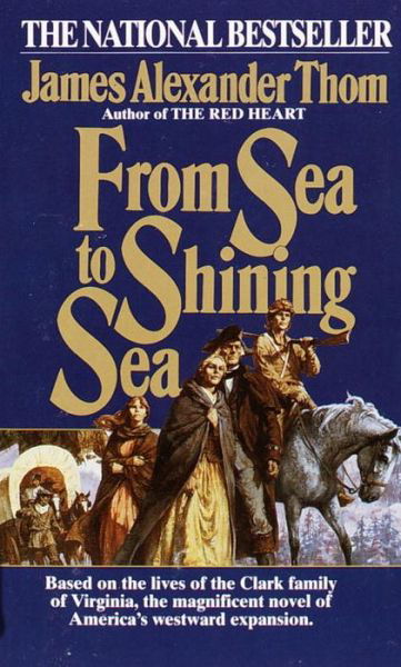 From Sea to Shining Sea: A Novel - James Alexander Thom - Books - Random House USA Inc - 9780345334510 - November 12, 1986