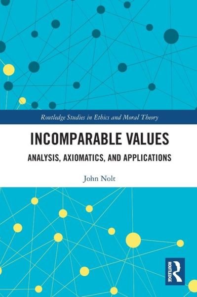 John Nolt · Incomparable Values: Analysis, Axiomatics and Applications - Routledge Studies in Ethics and Moral Theory (Taschenbuch) (2024)