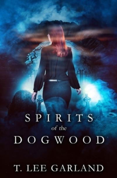 Cover for T Lee Garland · Spirits of the Dogwood (Paperback Book) (2021)