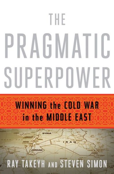 Cover for Ray Takeyh · The Pragmatic Superpower - Winning the Cold War in the Middle East (Hardcover Book) (2016)