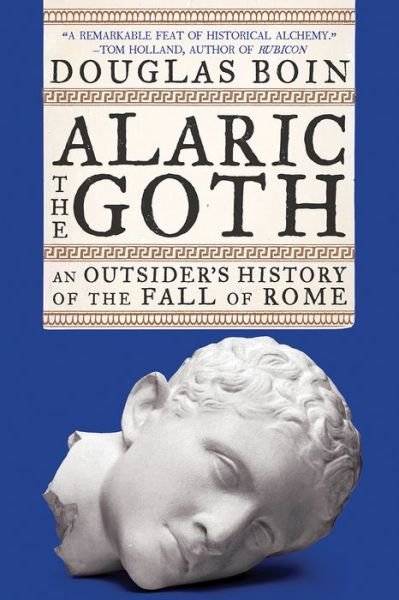 Cover for Boin, Douglas (Saint Louis University) · Alaric the Goth: An Outsider's History of the Fall of Rome (Taschenbuch) (2021)