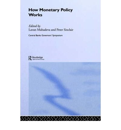 How Monetary Policy Works - CENTRAL BANK GOVERNOR'S SYMPOSIUM - Lavan Mahadeva - Kirjat - Taylor & Francis Ltd - 9780415343510 - torstai 30. syyskuuta 2004