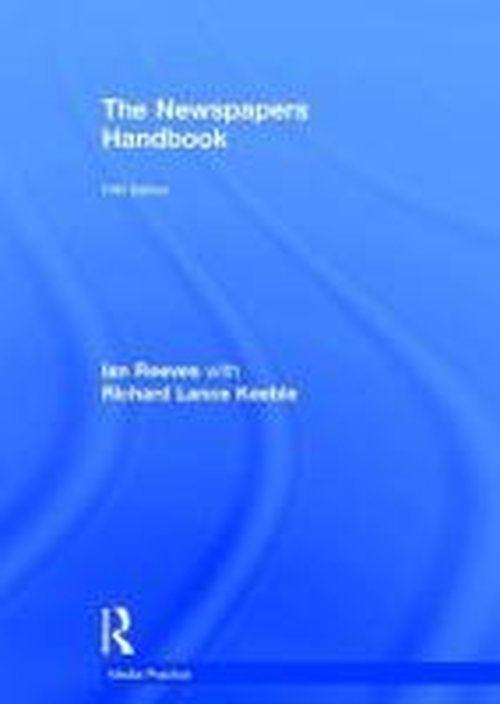 Cover for Keeble, Richard (University of Lincoln, UK) · The Newspapers Handbook - Media Practice (Innbunden bok) (2014)