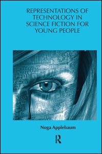 Cover for Applebaum, Noga (Roehampton University, UK) · Representations of Technology in Science Fiction for Young People - Children's Literature and Culture (Hardcover Book) (2009)