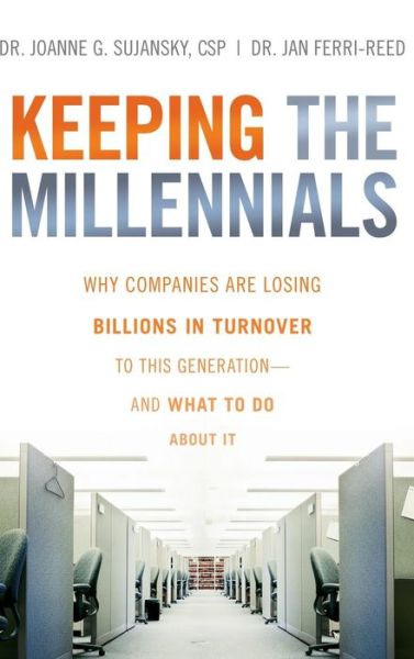 Cover for Joanne Sujansky · Keeping The Millennials: Why Companies Are Losing Billions in Turnover to This Generation- and What to Do About It (Hardcover Book) (2009)