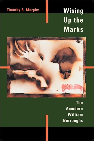 Cover for Timothy S. Murphy · Wising Up the Marks: The Amodern William Burroughs (Paperback Book) (1998)