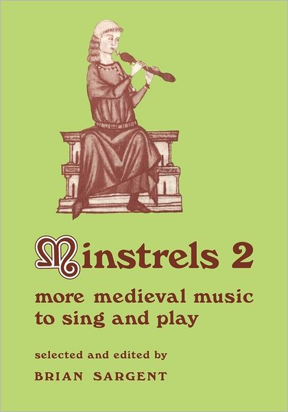 Minstrels 2: More Medieval Music to Sing and Play - Resources of Music - B Sargent - Livros - Cambridge University Press - 9780521215510 - 12 de abril de 1979