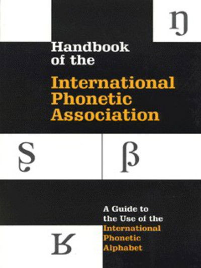 Handbook of the International Phonetic Association: A Guide to the Use of the International Phonetic Alphabet - International Phonetic Association - Livros - Cambridge University Press - 9780521637510 - 28 de junho de 1999