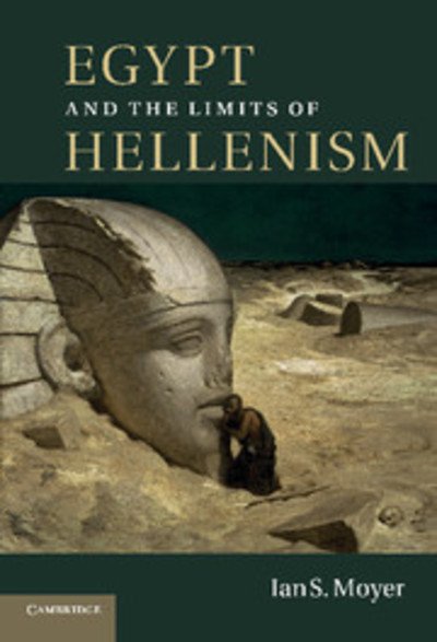 Cover for Moyer, Ian S. (Assistant Professor, University of Michigan, Ann Arbor) · Egypt and the Limits of Hellenism (Hardcover Book) (2011)