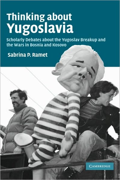 Cover for Ramet, Sabrina P. (Norwegian University of Science and Technology, Trondheim) · Thinking about Yugoslavia: Scholarly Debates about the Yugoslav Breakup and the Wars in Bosnia and Kosovo (Hardcover Book) (2005)