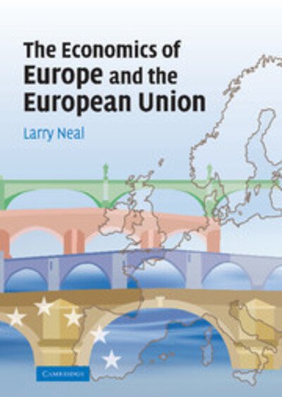Cover for Neal, Larry (University of Illinois, Urbana-Champaign) · The Economics of Europe and the European Union (Hardcover Book) (2007)