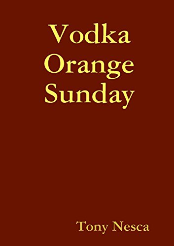 Vodka Orange Sunday - Tony Nesca - Books - lulu.com - 9780557319510 - February 13, 2010