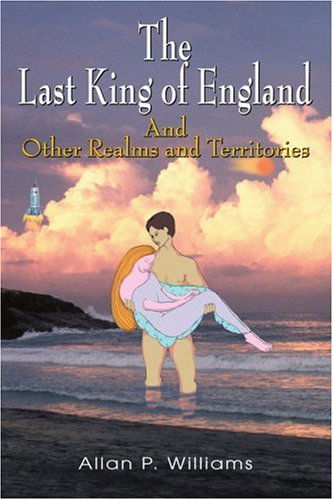 Cover for Allan Williams · The Last King of England: and Other Realms and Territories (Paperback Book) (2004)