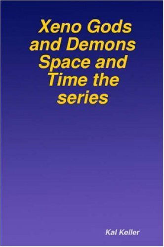 Cover for Kal Keller · Xeno Gods and Demons Space and Time the Series (Taschenbuch) (2007)
