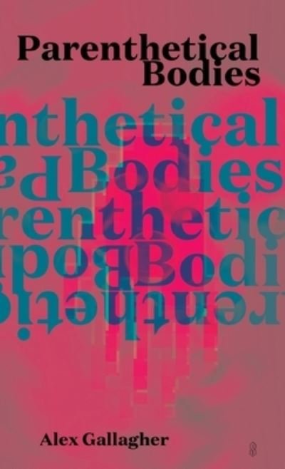 Cover for Alex Gallagher · Parenthetical Bodies (Pocketbok) (2019)